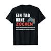 A Day Without Zocken T Shirt Vintage Stylish Stretched Breathable Designer Clothes Unisex Fashion Top For Everyday Wear