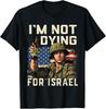 Im Not Dying for Israel Political USA Flag No Wars No Kings T-Shirt