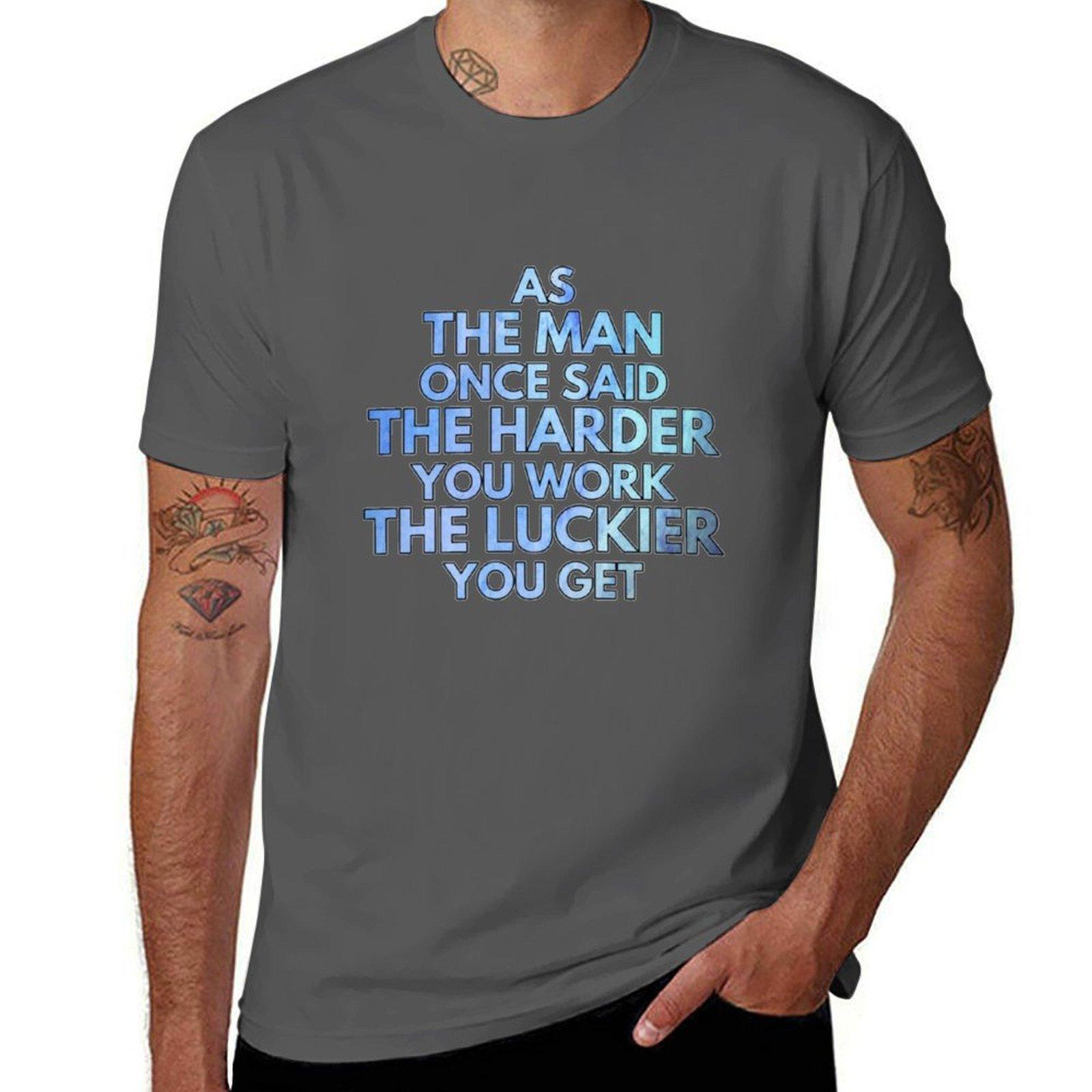 

As the man once said the harder you work tha luckier you get T-Shirt man t shirt summer cotton t shirts man 100% T-Shirt 4XL