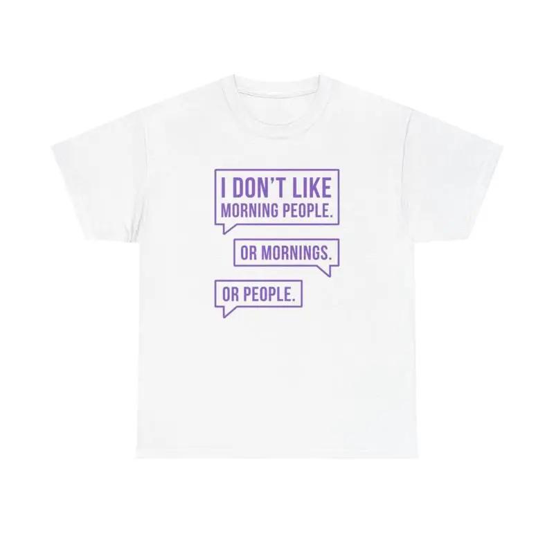 I Dont Like Mornings Or People T Shirt Funny Heavy Cotton