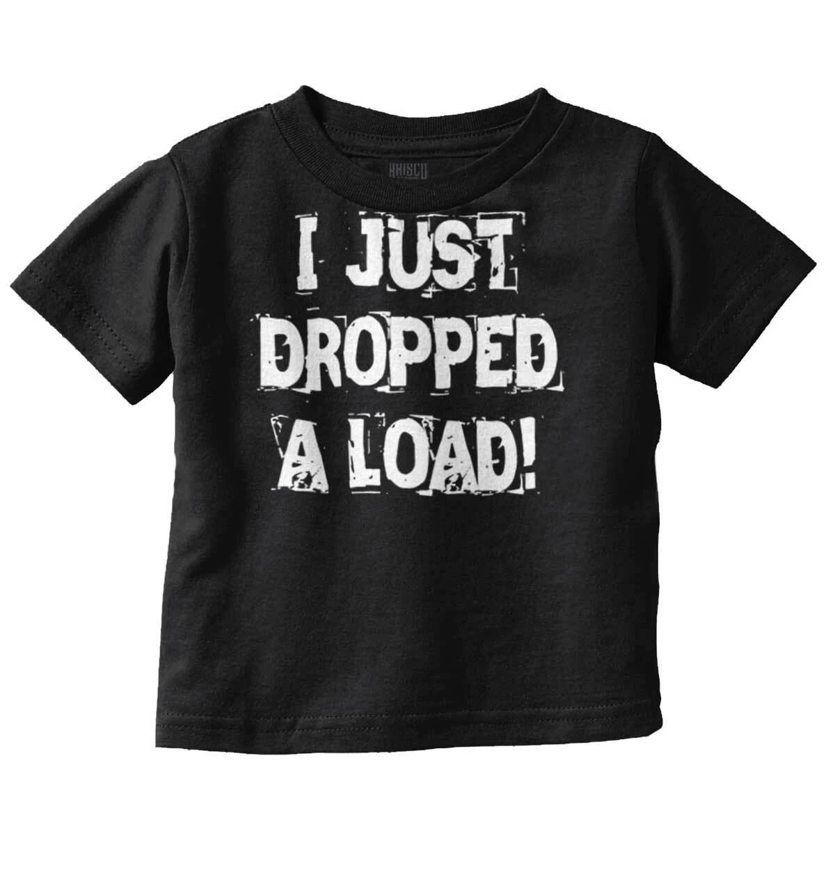 Just Dropped A Load Funny Shower Gift Idea Unisex Toddler Kids Youth T Shirt XS