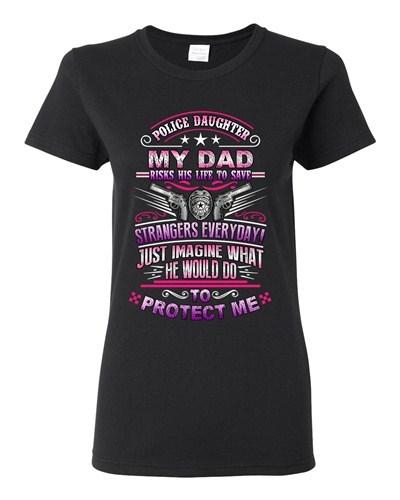 Ladies Police Daughter My Dad Risks His Life To Save Strangers DT T-Shirt Tee Unisex T-Shirt XXXXL
