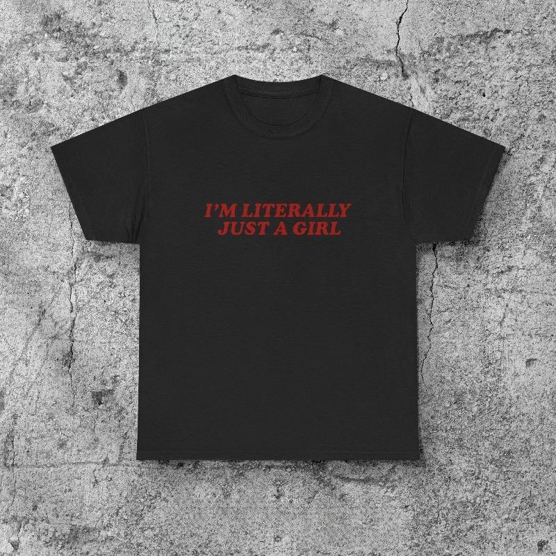 Im Literally Just A Girl TShirt Funny Y2K Aesthetic Tee Slogan Shirt for Her Gift for Girlfriend Sister Best Friend