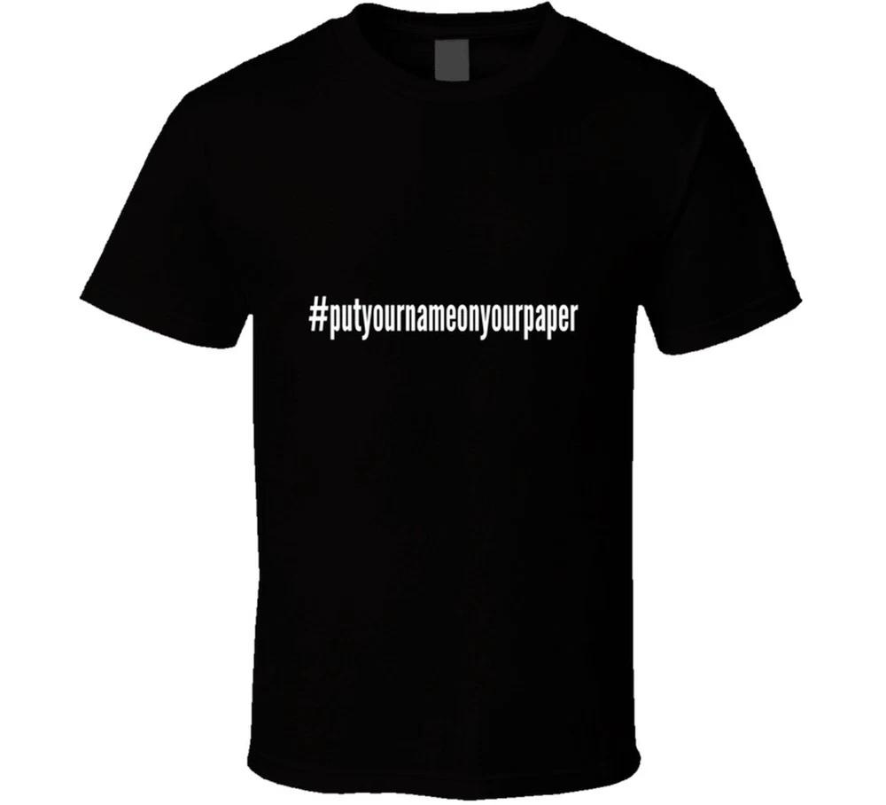 Put Your Name On Your Paper Hashtag Black T Shirt S