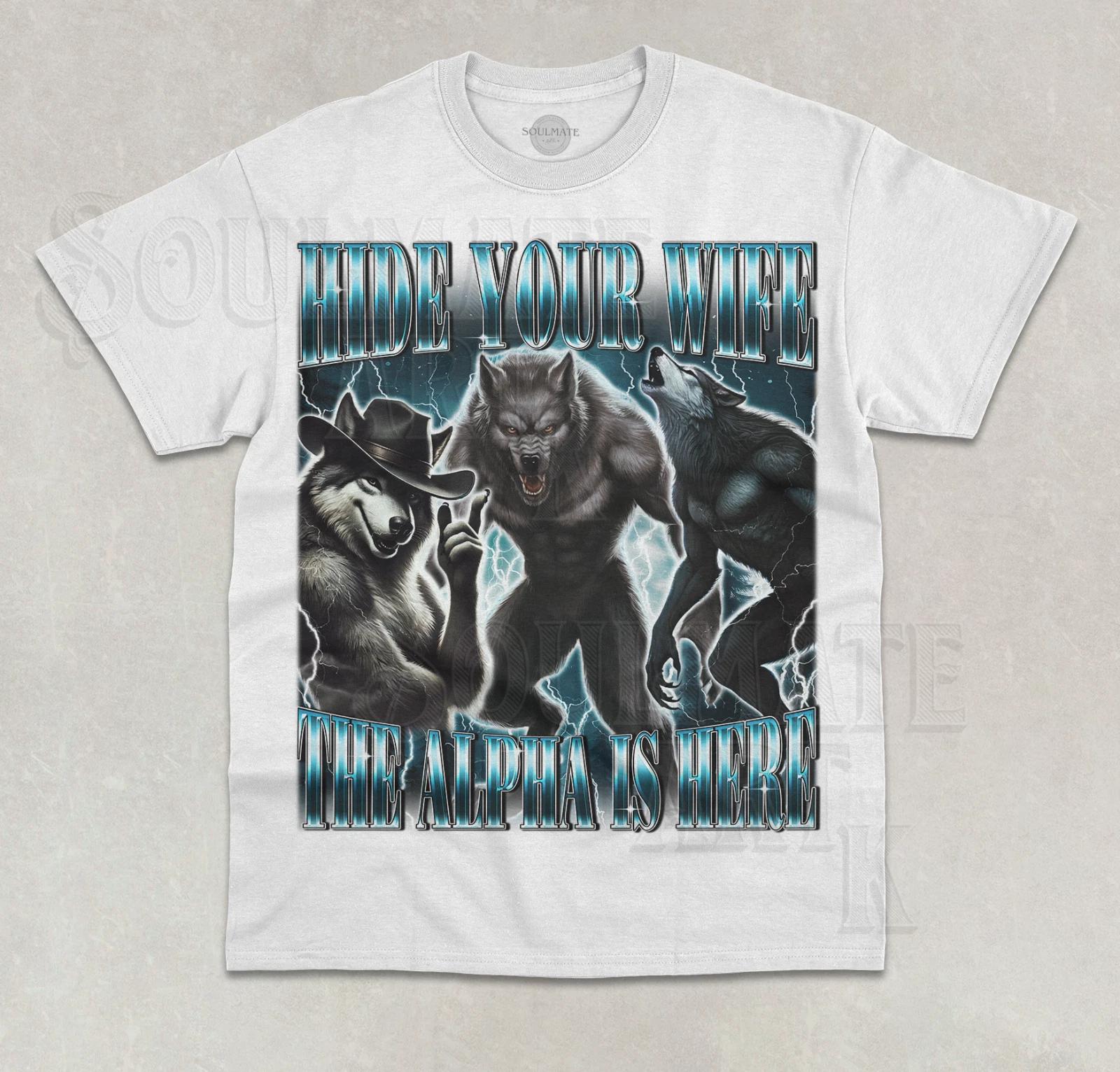 Hide Your Wife The Alpha Is Here T-Shirt Funny Meme Cringy Ironic Graphic Shirt XL