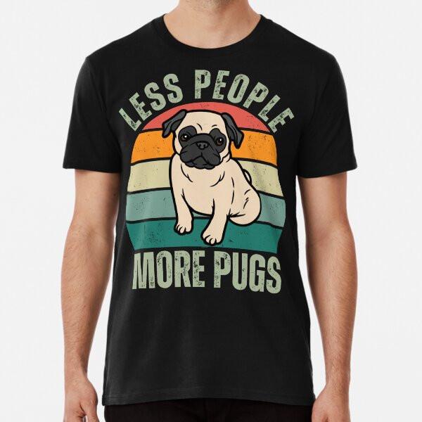 

LESS PEOPLE MORE PUGS Premium T-Shirt S to 5XL Made in the AU/USA T-Shirt L