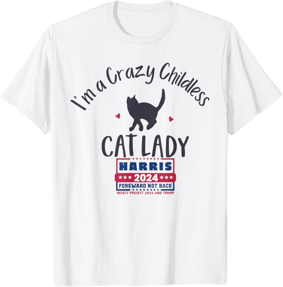 I m a Crazy Childless Cat Lady Kamala Harris 2024 President T-Shirt Mens Womens Tees Top S