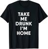 NEU LIMITIERT! Nimm mich betrunken mit nach Hause Lustiges Baumwoll-T-Shirt zum Trinken - HERGESTELLT IN USA