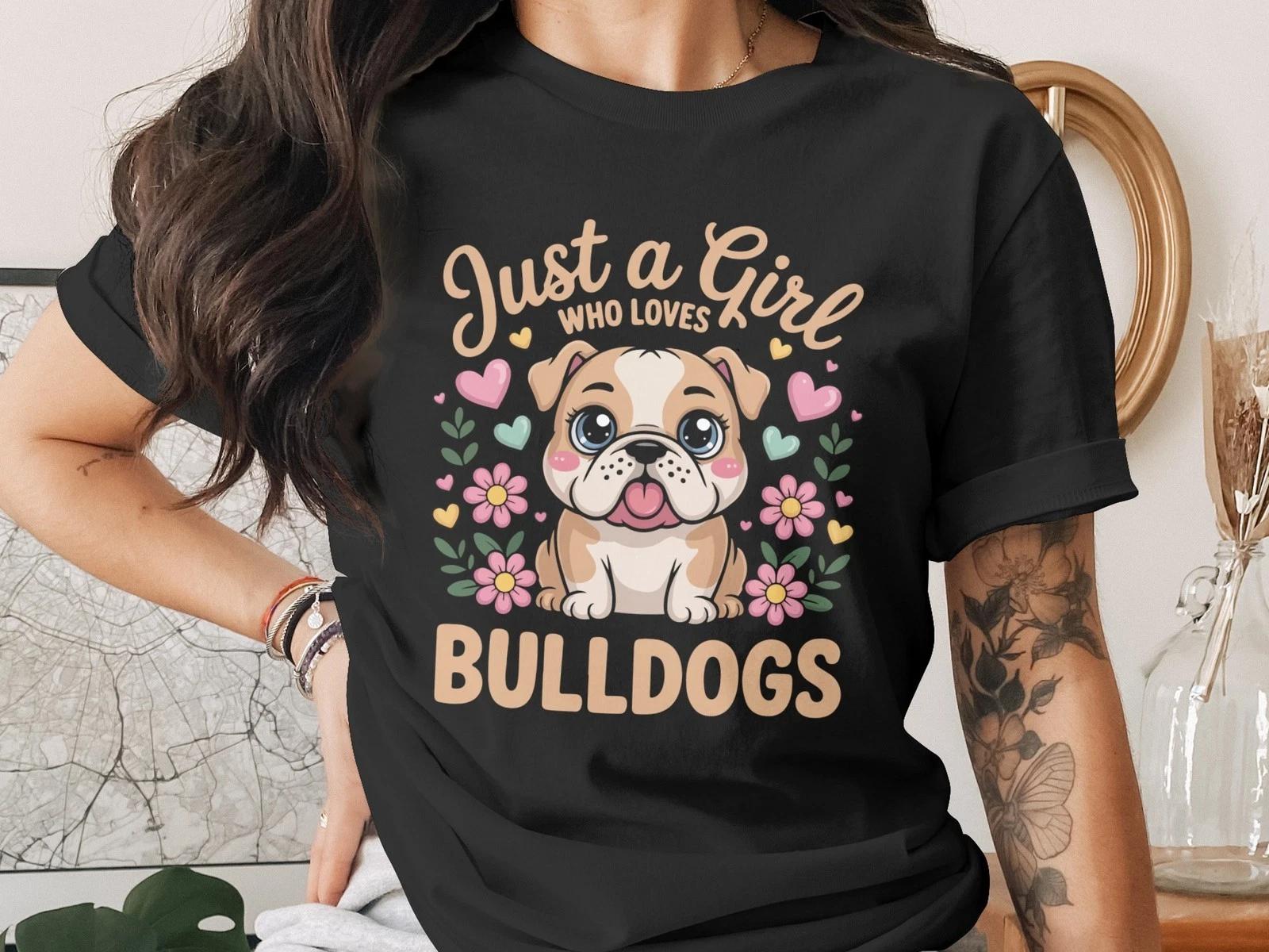 Just a Girl Who Loves Bulldogs T-Shirt, Cute Puppy Dog Tee, Bulldog Lover Gift, M