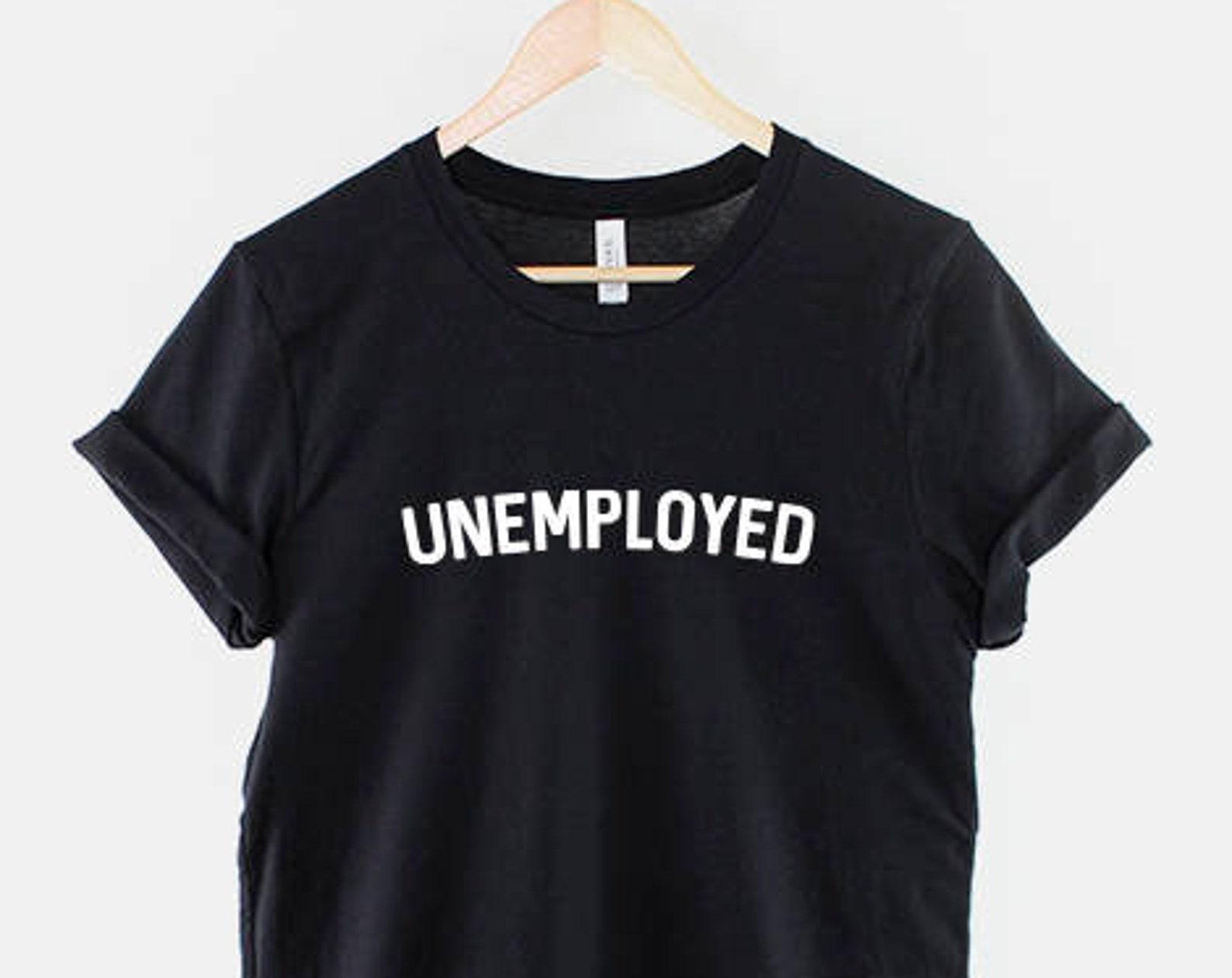 Unemployed Shirt Student Tee: University Humor Graphic, Soft Cotton (Unisex Sizes XS-6XL, Durable Print) 4XL