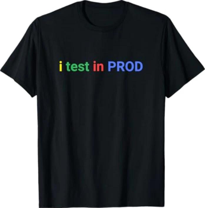 I Test In Prod Coding Funny Humor Joke Developer Engineer Tshirt S