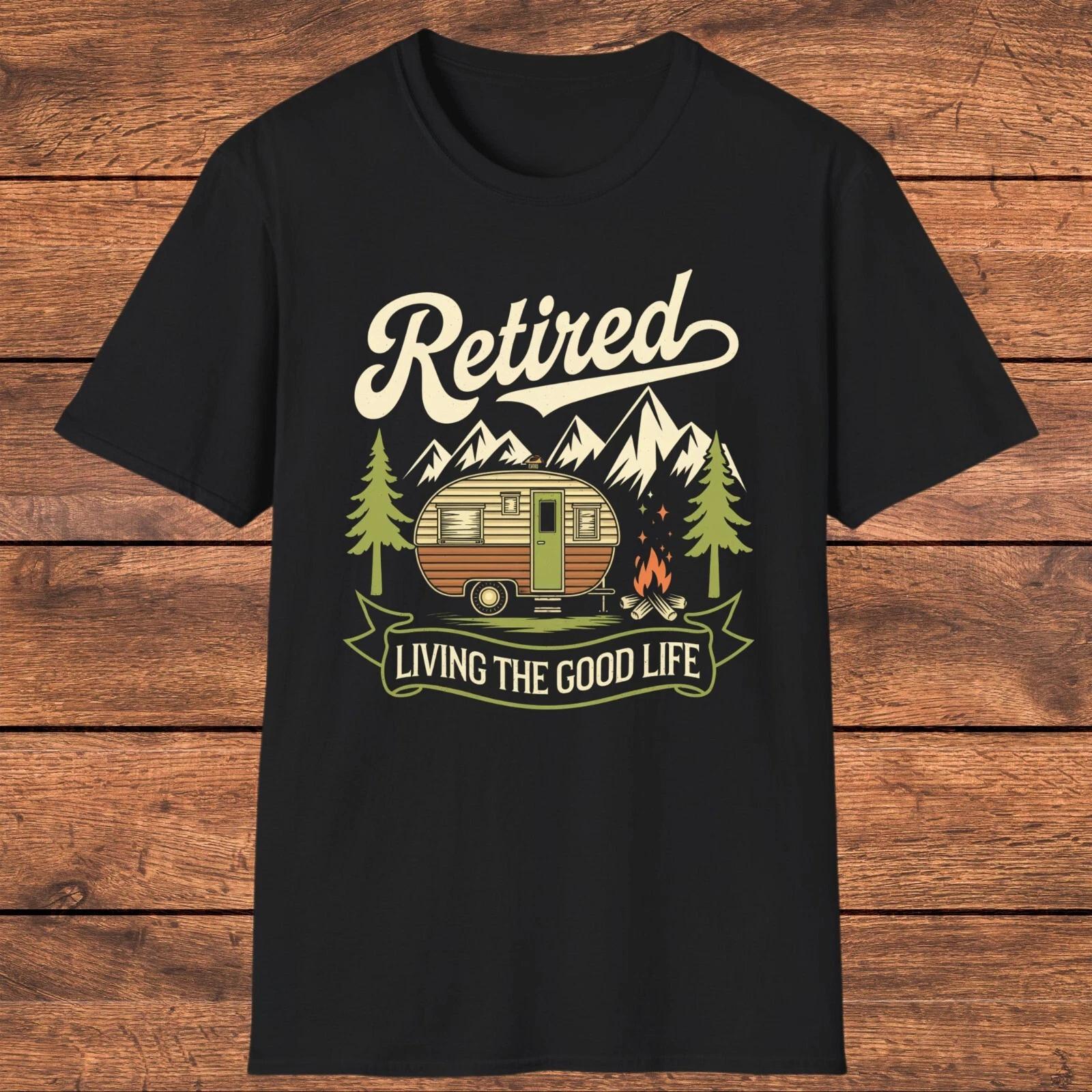 Retired Living the Good Life T- Shirt, Camper Retirement Gift, Outdoor Adventure L