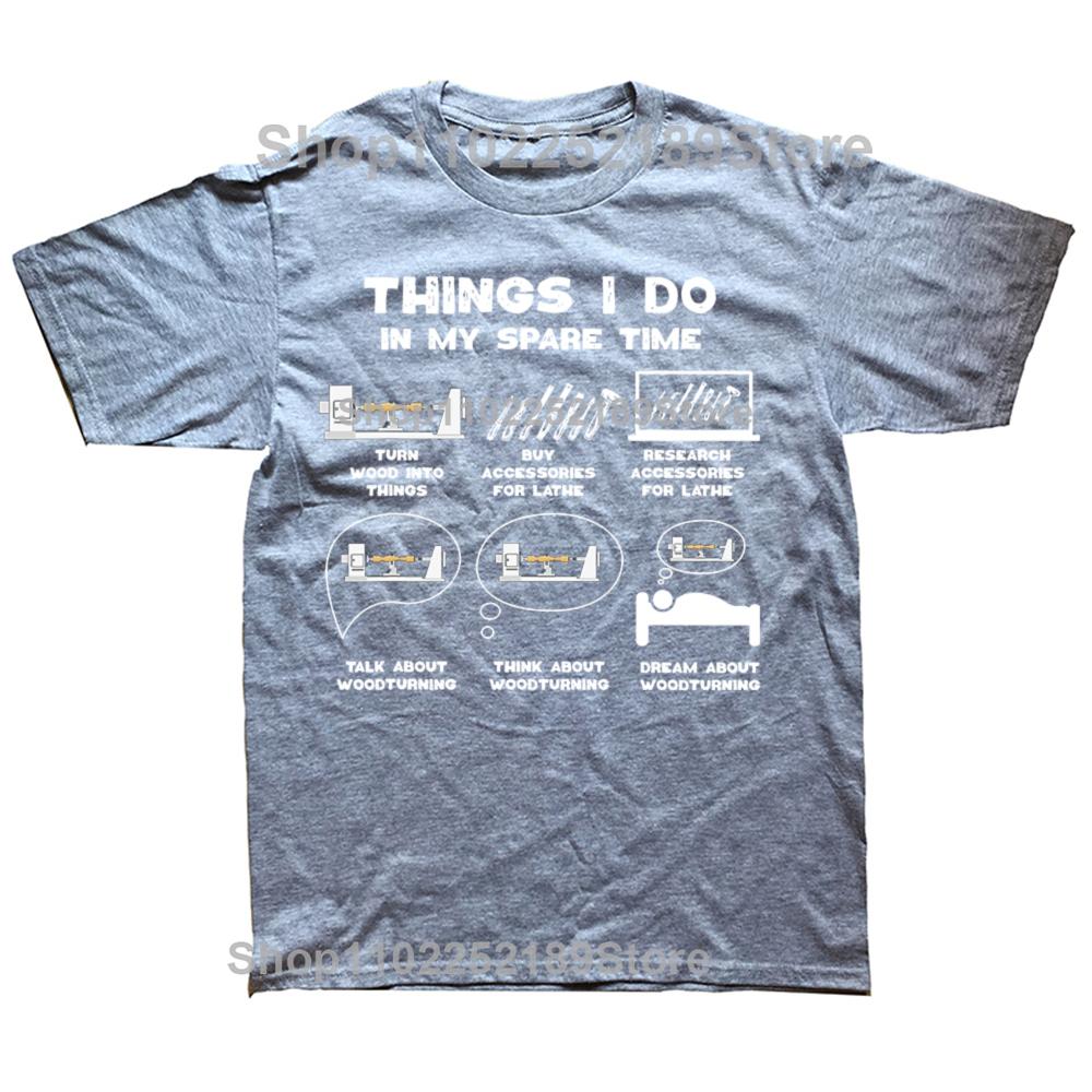 Funny Things I Do in My Spare Time Woodturner T-shirts Men Carpenter Woodwork Casual Tshirt 100% Cotton Loose Oversized T Shirt