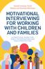 The Motivational Interviewing for Working with Children and Families : A Practical Guide for Early Intervention and Child Protection Book