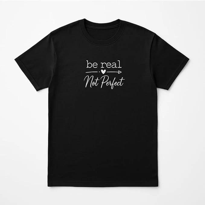 Be Real Not Perfect T-Shirt - Unisex Black Tee XXXL