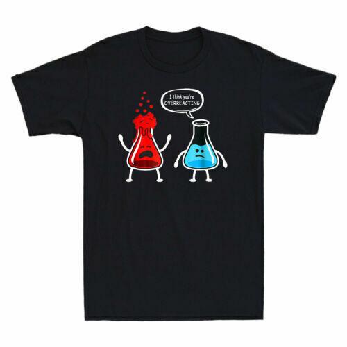 I think you re Overreacting Funny Nerd Chemistry Men s T-Shirt Science Design S
