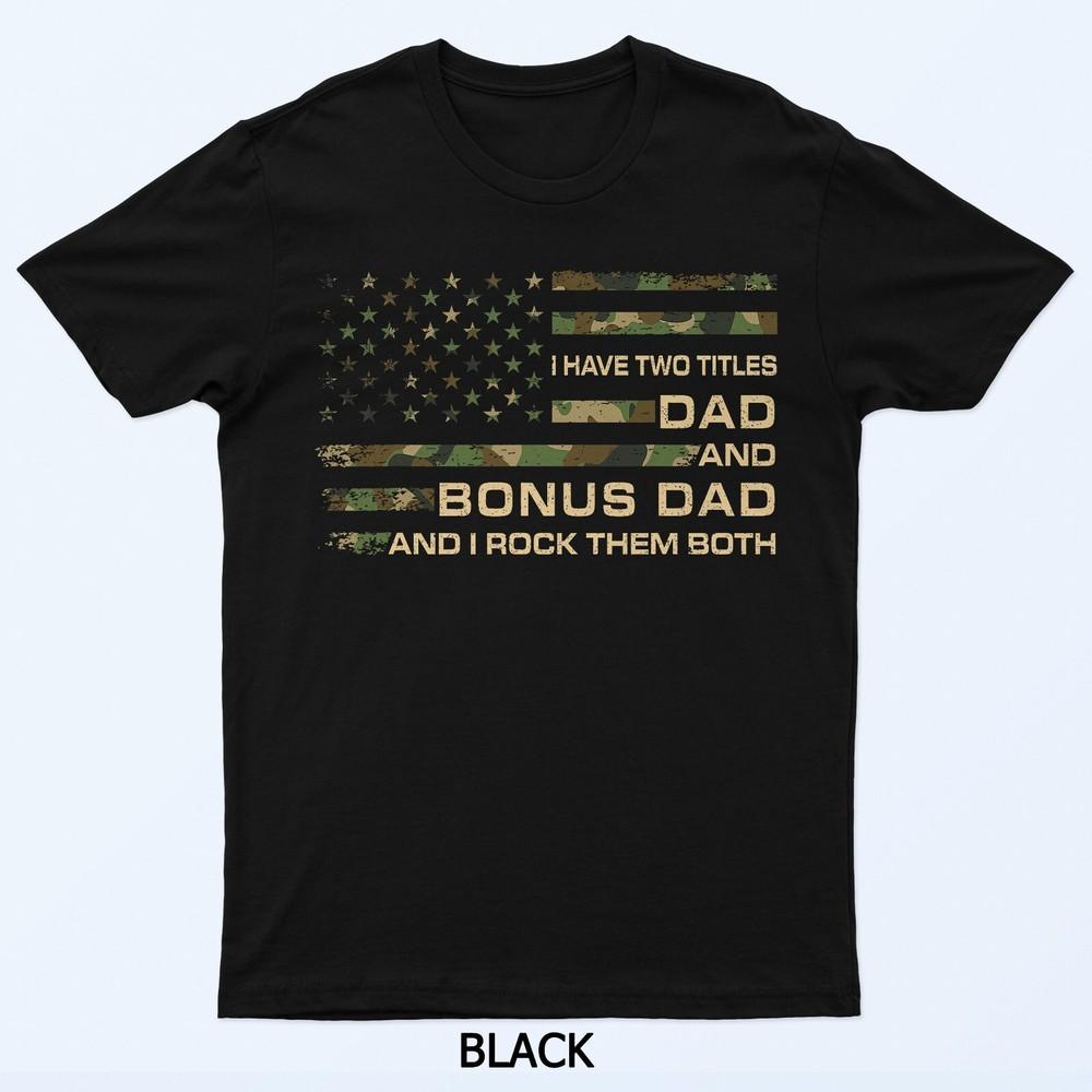 I Have Two Titles Dad And Bonus Dad Fathers Day Step Dad Men T-Shirt