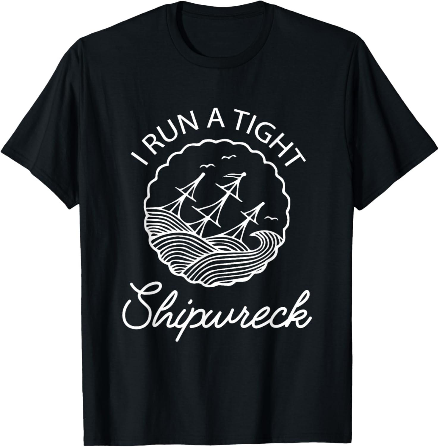 I Run A Tight Shipwreck Funny Saying Wreck Mom Dad Gift T-Shirt L