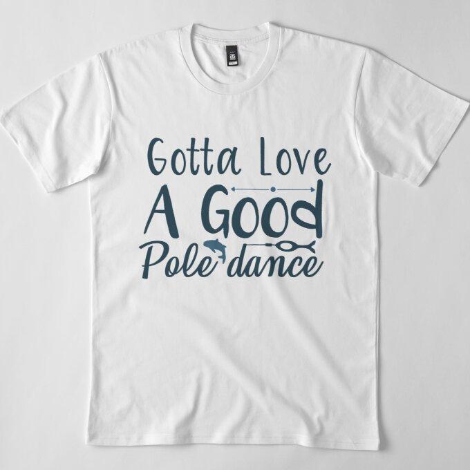 T-shirt Humour 'Gotta Love A Good Pole Dance' - Motif Pêche - Coupe Unisexe Décontractée