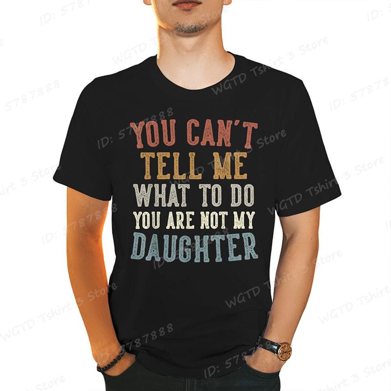 You Cant Tell Me Print Tshirts For Men Funny Fathers Day Dad Gifts From Daughter Daddy Tshirt Casual Short Sleeve Tees Tops