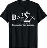 Be Greater Than Average Math Geek Sarcastic Funny Saying T-Shirt Size L & XL T-Shirt
