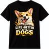 Dog Lover T-Shir Life Is Better With Dogs Corgi Graphic Cute Smiling Quote Tee
