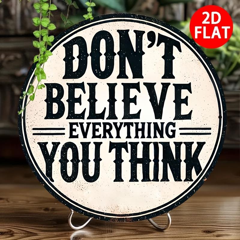 Dont Believe Everything You Think Round Metal Tin Sign Vintage Quote Wall Plaque for Home Decor 20x20cm(8x8inch)