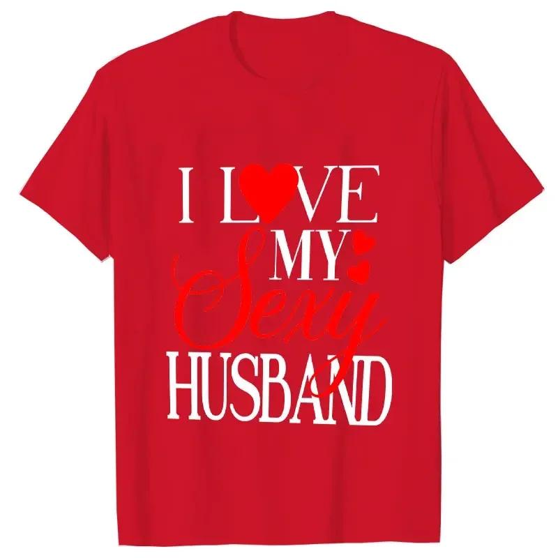 I Love My Sexy Husband/wife T Shirts Honeymoon Couple Outfits Dating Couples Anniversary Gifts Men Women Tee Shirt Oversize Tops
