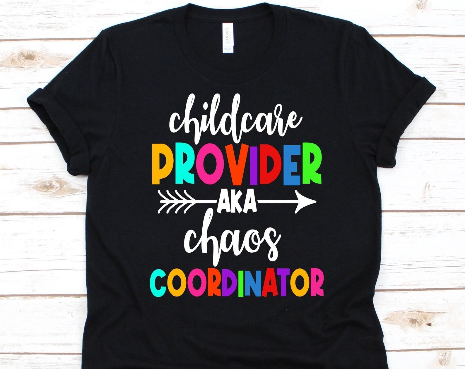 Childcare Provider AKA Chaos Coordinator Shirt, Funny Childcare Design, Day Care Teacher Graphic, Childcare Provider Gift, Babysitter, Nanny S