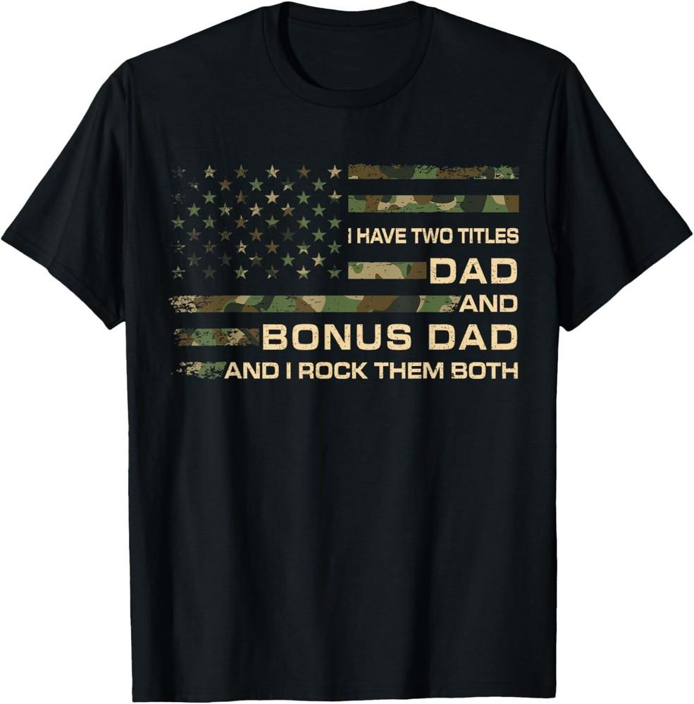I Have Two Titles Dad And Bonus Dad Fathers Day Step Dad Men T-Shirt