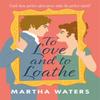 To Love and To Loathe by Martha Waters Paperback Book 9781472283870