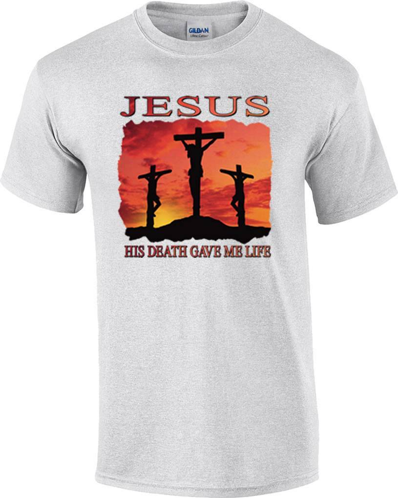 Jesus His Death Gave Me Life Christ Crucified Cross Christian T-Shirt S