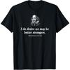 I Do Desire We May Be Better Strangers Funny Shakespeare T-Shirt