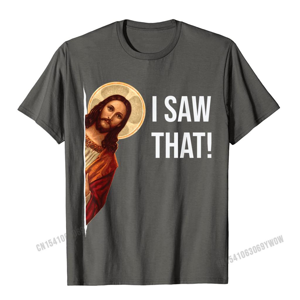 Funny Quote Jesus Meme I Saw That Christian TShirt Camisas Unisex Top TShirts Fashionable Design Cotton Unisexs Tops Tees Cosie