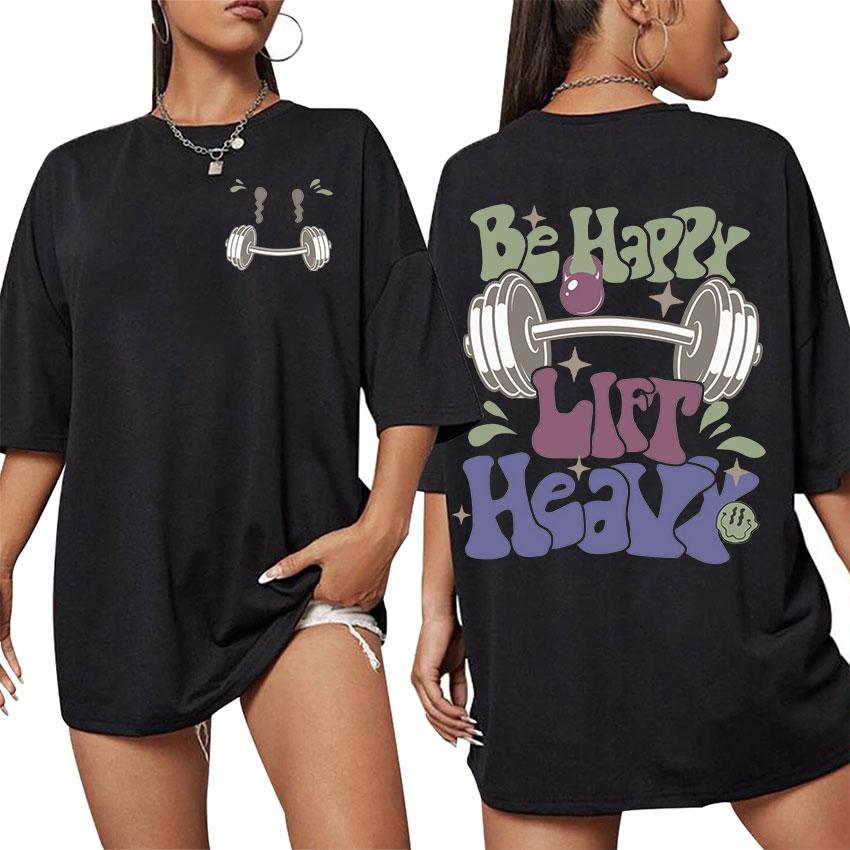Be Happy Lift Heavy Funny Gym Weightlifting Graphic T Shirt Men Women Casual Fashion 100_ Cotton Oversized T-shirt Cute Clothing