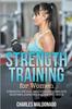 The Strength Training For Women : Strength, Fat and Weight Loss Workouts, Routines, Exercises and Dieting Guide Book