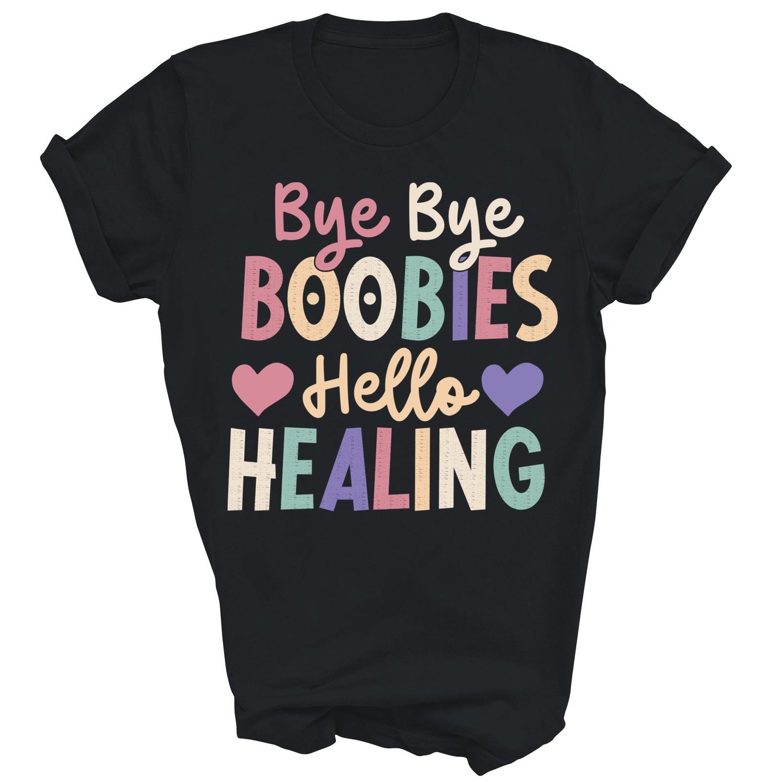 Breast Cancer Bye Bye Boobies Hello Healing Unisex Shirt Gift L