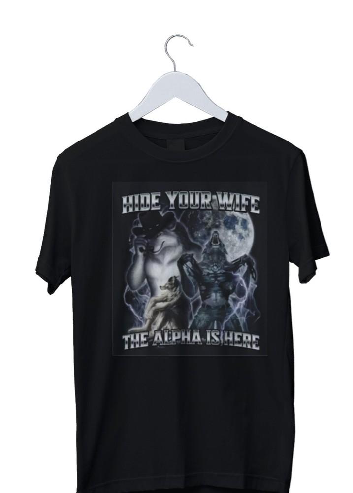 

Hide Your Wife Alpha Comes Graphic Print TShirt S M L XL 2 3 4 XL Unisex T-Shirt XXXXL