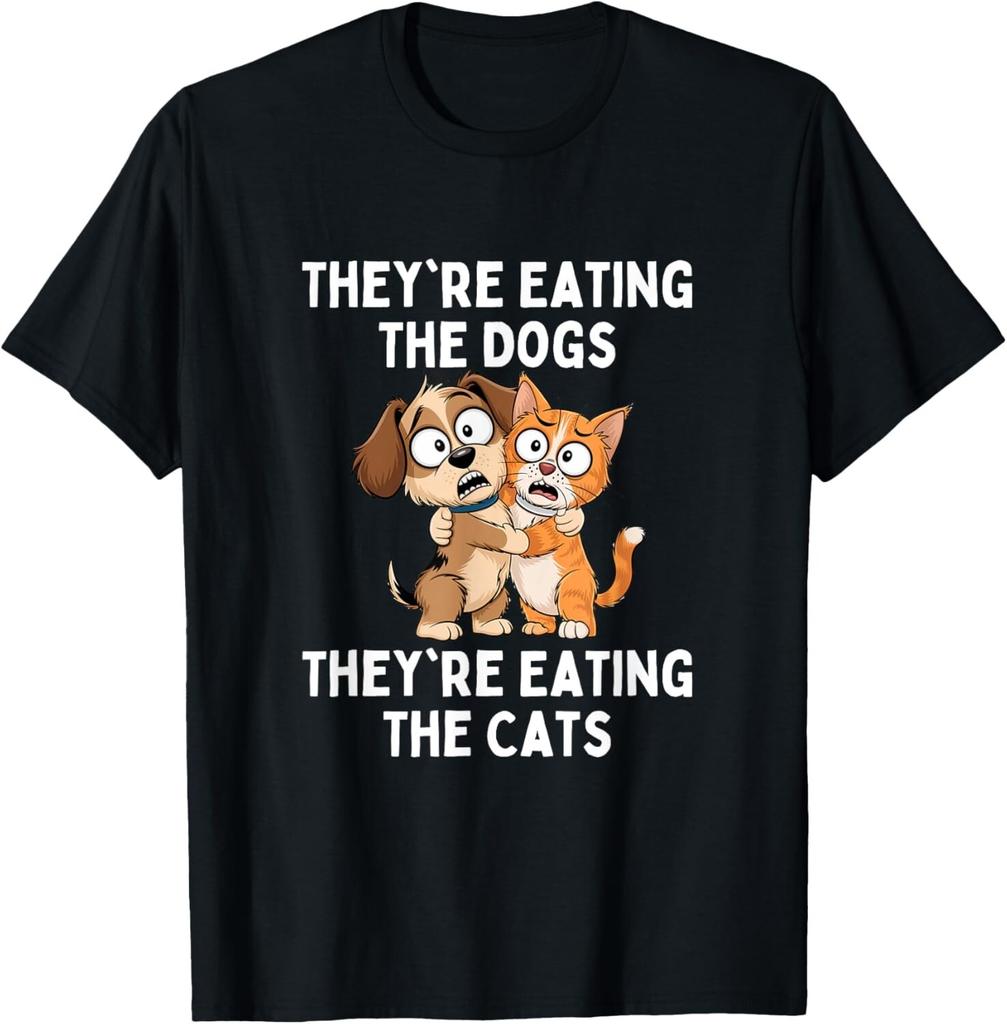 They'Re Eating The Dogs They'Re Eating The Cats Gift Unisex T-Shirt