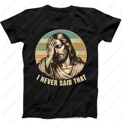 Jesus Ich Habe Das Nie Gesagt Humorvoll Lustig Witzig Geschenk T-Shirts Schwarzes T-Shirt Vintage Klassisch Mode Streetwear Damen Herren Baumwoll Oberteile