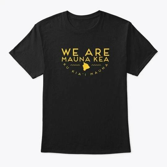

We Are Mauna Kea T shirt Made in the USA Size S to 5XL L