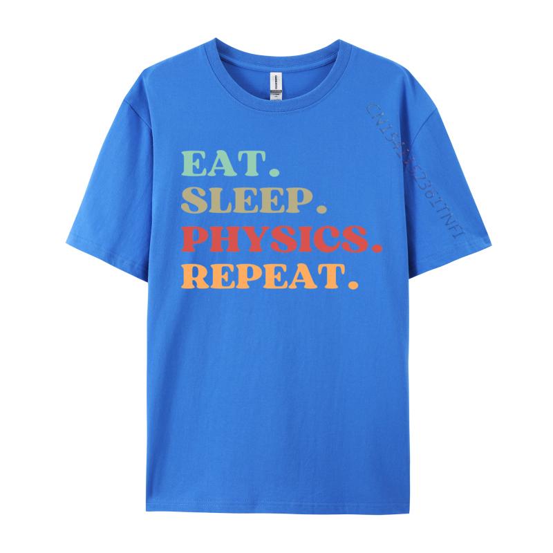 Funny Eat Sleep Physics Repeat Tshirts Normal T Shirt Loose Natural Cotton Tops  Tees Mens Tshirts