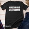 Nobody Cares Work Harder Motivational Workout and Gym Unisex T-shirt