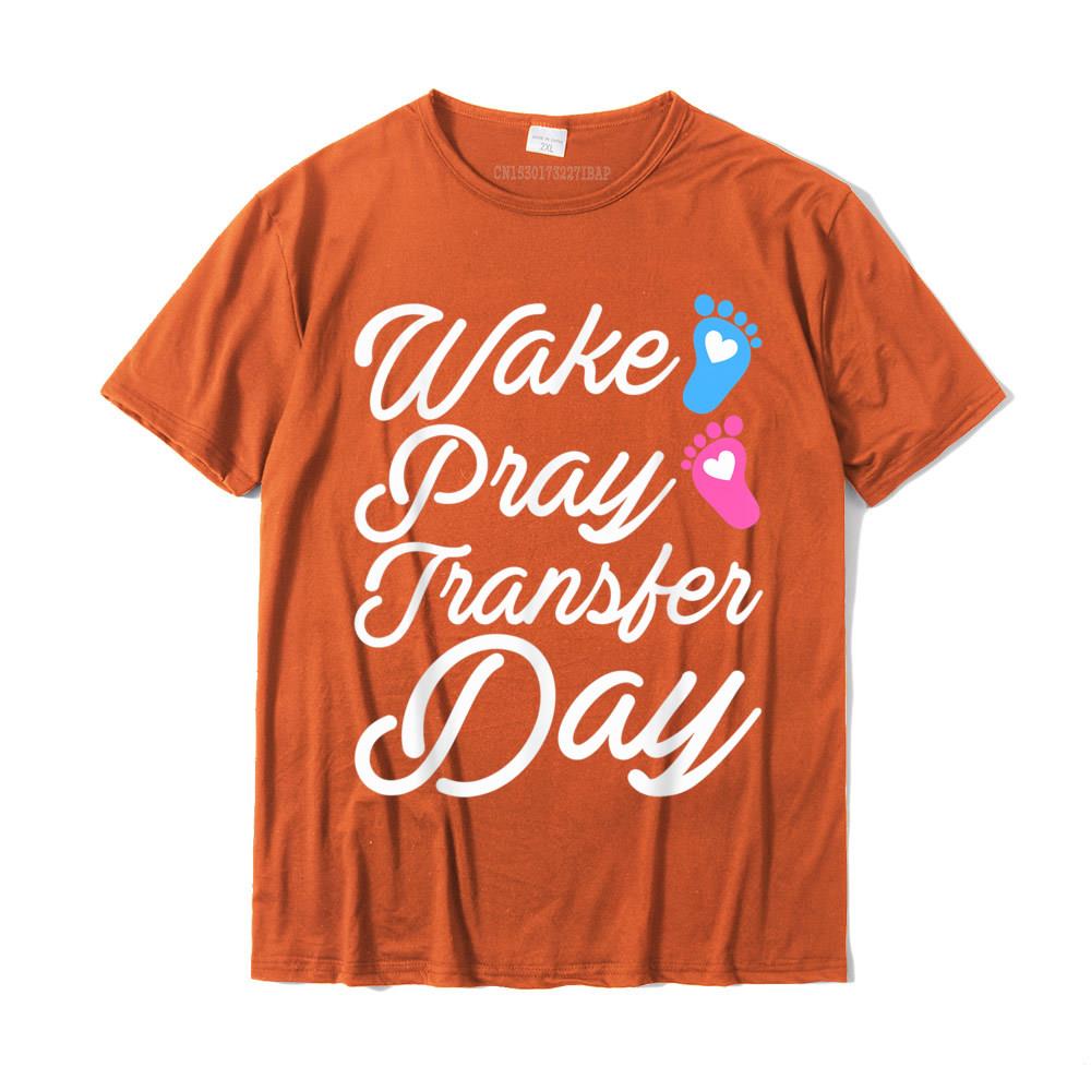 

Wake Pray Transfer Day Funny IVF Motherhood Gift Women T-Shirt Personalized Tops & Tees for Unisex Cotton T Shirts Hip hop Fashion 4XL