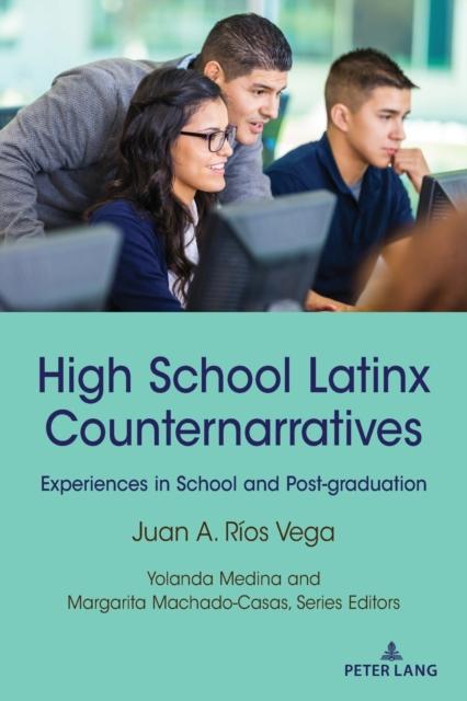 The High School Latinx Counternarratives : Experiences In School and Post-graduation : 27 Book