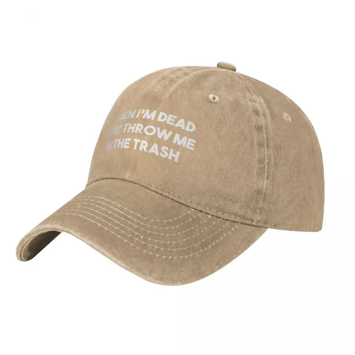 

When Im dead just throw me in the trash Baseball Cap golf hat genuine custom Hat Visor Women Hats Unisexs