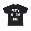 Party All The Time Graphic Tee Shirt, S-5XL