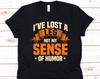 I've Lost My Leg Not My Sense Of Humor Shirt, Gift For Amputee, Amputated Person, Amputation Shirt, Double Amputee, Leg Amputation Design
