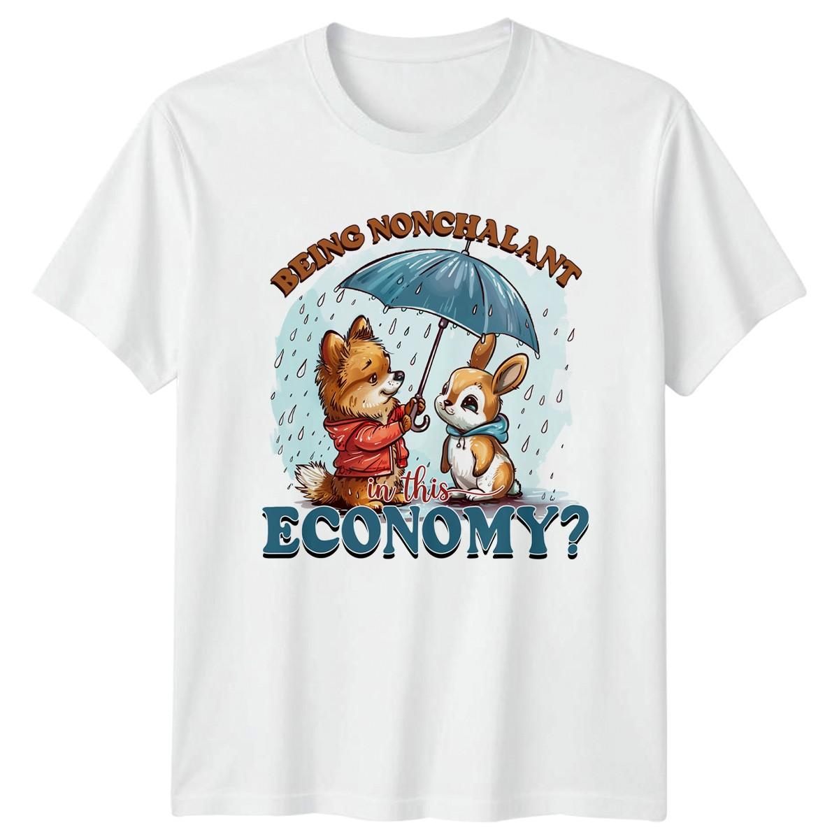 Being Nonchalant In This Economy Funny Animal T-Shirt Novelty Apparel Gift XXXXL
