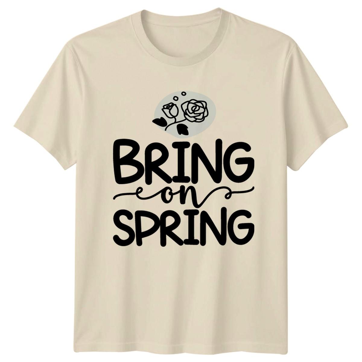 Bring On Spring T-Shirt Floral Season Spring Gift For Him And Her XXXXL